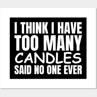 I Think I Have Too Many Candles Said No One Ever Posters and Art